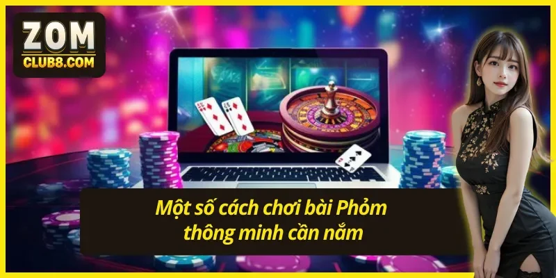 Cách chơi bài Phỏm với một số mẹo cực hay