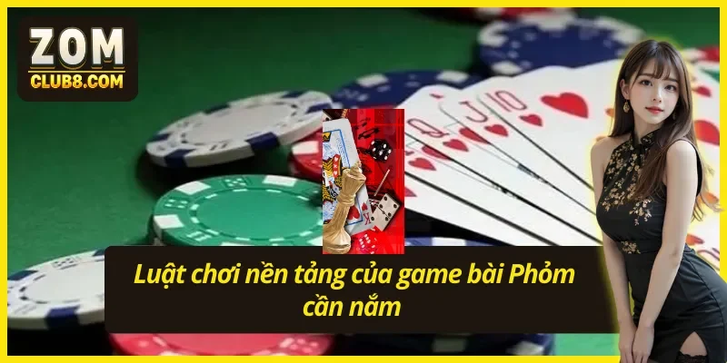 Cách chơi bài Phỏm đơn giản hơn khi nắm rõ luật