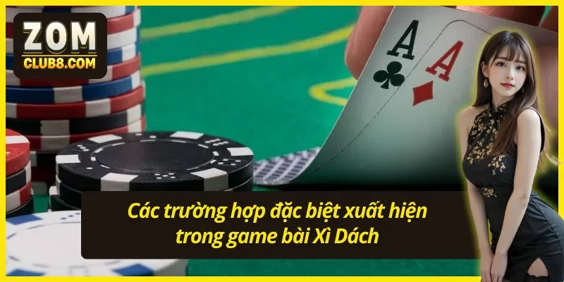 Hướng dẫn chơi Xì Dách với các trường hợp đặc biệt 