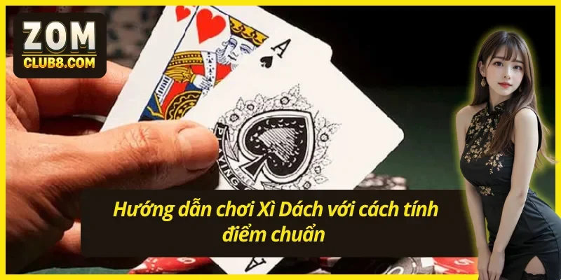 Hướng dẫn chơi Xì Dách online siêu nhanh 