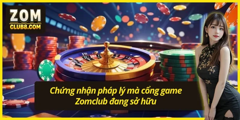 Chứng nhận minh bạch và an toàn từ cổng game Zomclub