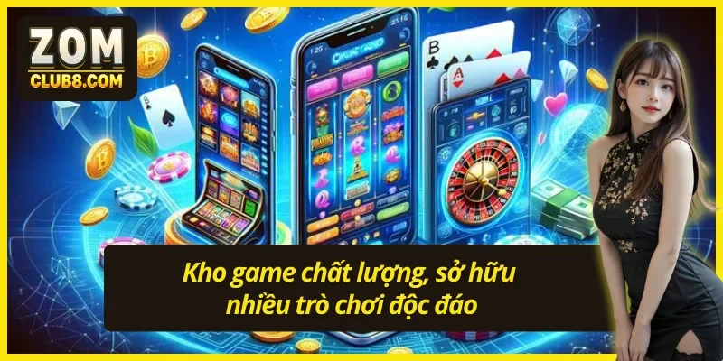 Kho game giải trí chất lượng top đầu thị trường của Zomclub
